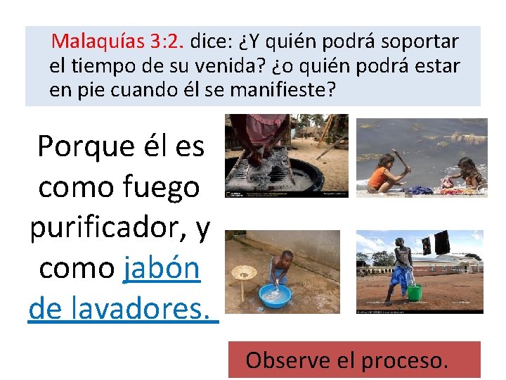  Malaquías 3: 2. dice: ¿Y quién podrá soportar el tiempo de su venida?
