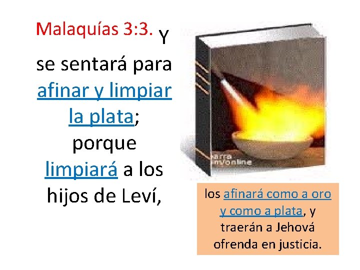  Malaquías 3: 3. Y se sentará para afinar y limpiar la plata; porque