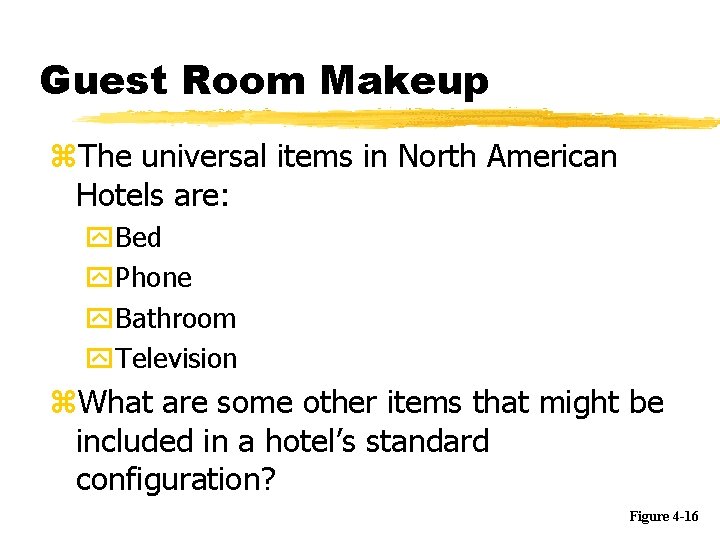Guest Room Makeup z. The universal items in North American Hotels are: y. Bed