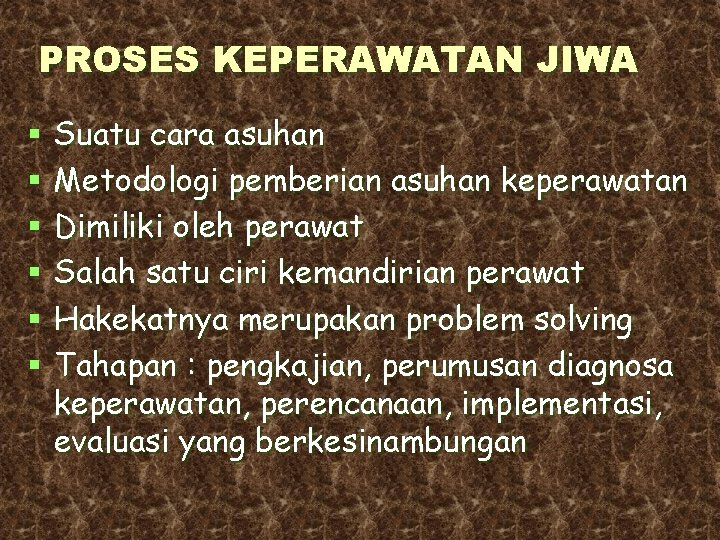 PROSES KEPERAWATAN JIWA § § § Suatu cara asuhan Metodologi pemberian asuhan keperawatan Dimiliki