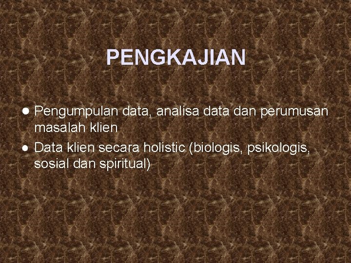 PENGKAJIAN ● Pengumpulan data, analisa data dan perumusan masalah klien ● Data klien secara