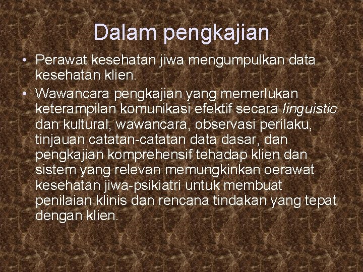 Dalam pengkajian • Perawat kesehatan jiwa mengumpulkan data kesehatan klien. • Wawancara pengkajian yang