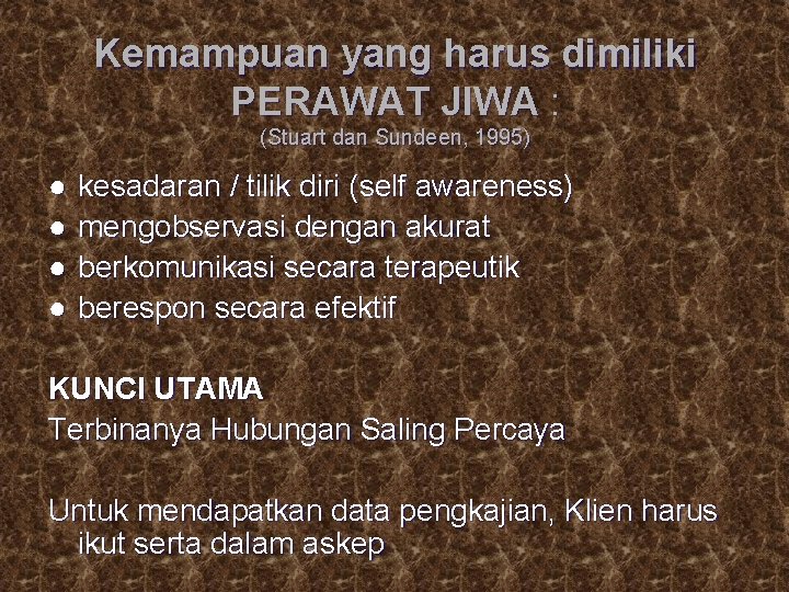 Kemampuan yang harus dimiliki PERAWAT JIWA : (Stuart dan Sundeen, 1995) ● ● kesadaran