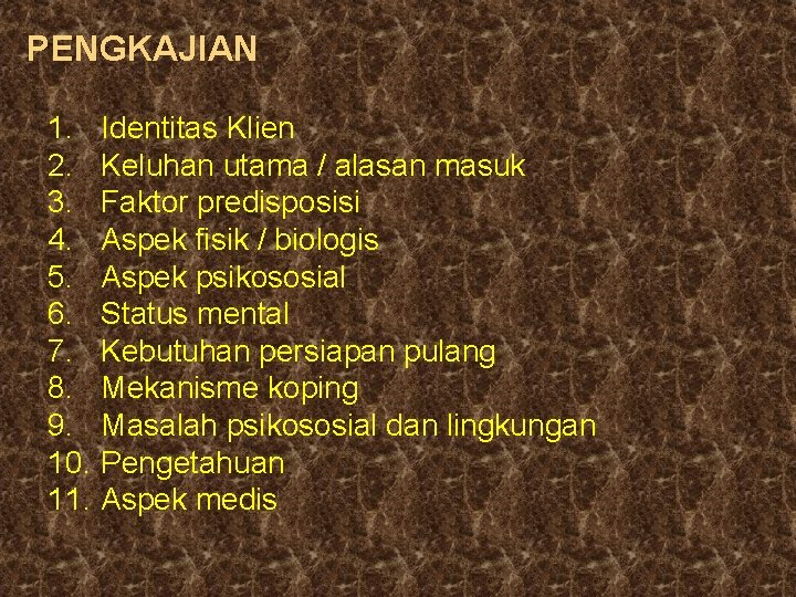 PENGKAJIAN 1. Identitas Klien 2. Keluhan utama / alasan masuk 3. Faktor predisposisi 4.