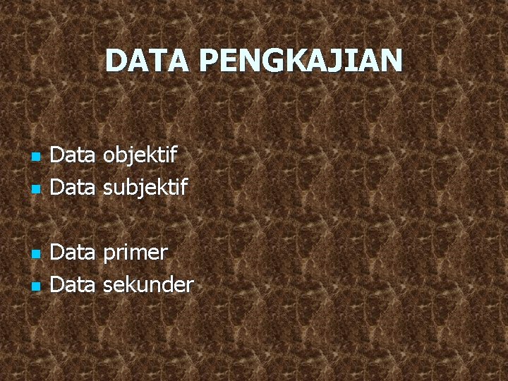 DATA PENGKAJIAN n n Data objektif Data subjektif Data primer Data sekunder 