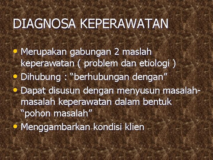 DIAGNOSA KEPERAWATAN • Merupakan gabungan 2 maslah keperawatan ( problem dan etiologi ) •