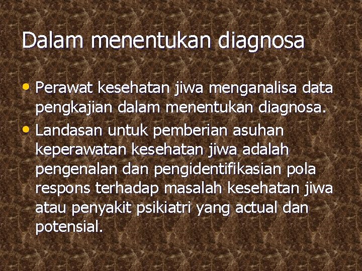 Dalam menentukan diagnosa • Perawat kesehatan jiwa menganalisa data pengkajian dalam menentukan diagnosa. •