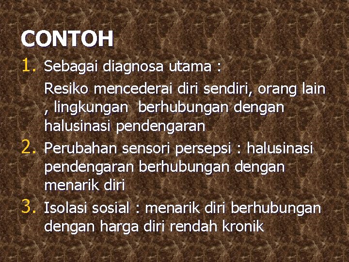 CONTOH 1. Sebagai diagnosa utama : 2. 3. Resiko mencederai diri sendiri, orang lain