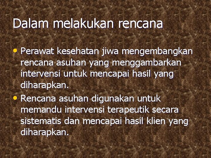 Dalam melakukan rencana • Perawat kesehatan jiwa mengembangkan rencana asuhan yang menggambarkan intervensi untuk