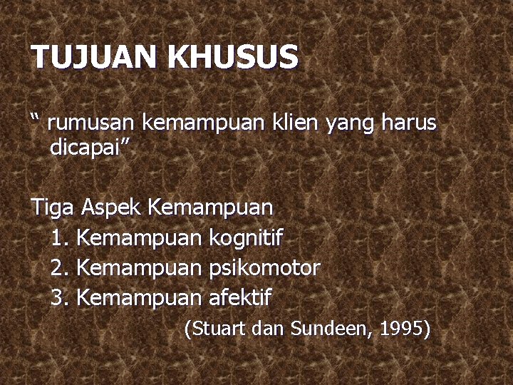 TUJUAN KHUSUS “ rumusan kemampuan klien yang harus dicapai” Tiga Aspek Kemampuan 1. Kemampuan