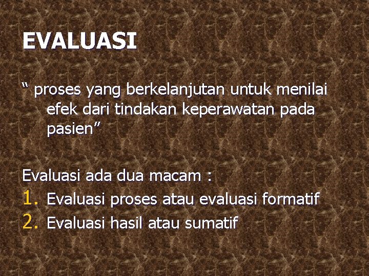 EVALUASI “ proses yang berkelanjutan untuk menilai efek dari tindakan keperawatan pada pasien” Evaluasi