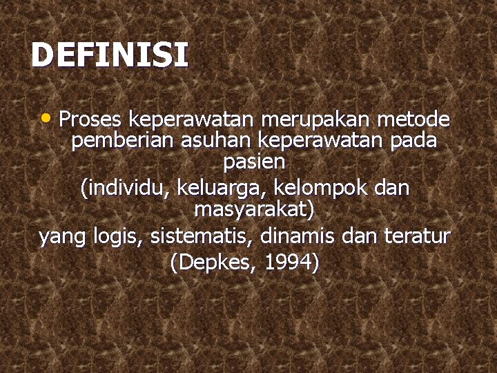 DEFINISI • Proses keperawatan merupakan metode pemberian asuhan keperawatan pada pasien (individu, keluarga, kelompok