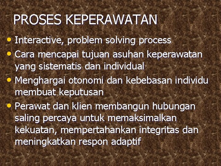 PROSES KEPERAWATAN • Interactive, problem solving process • Cara mencapai tujuan asuhan keperawatan yang