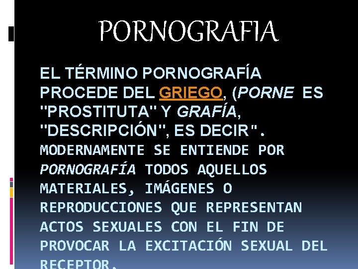 PORNOGRAFIA EL TÉRMINO PORNOGRAFÍA PROCEDE DEL GRIEGO, (PORNE ES "PROSTITUTA" Y GRAFÍA, "DESCRIPCIÓN", ES