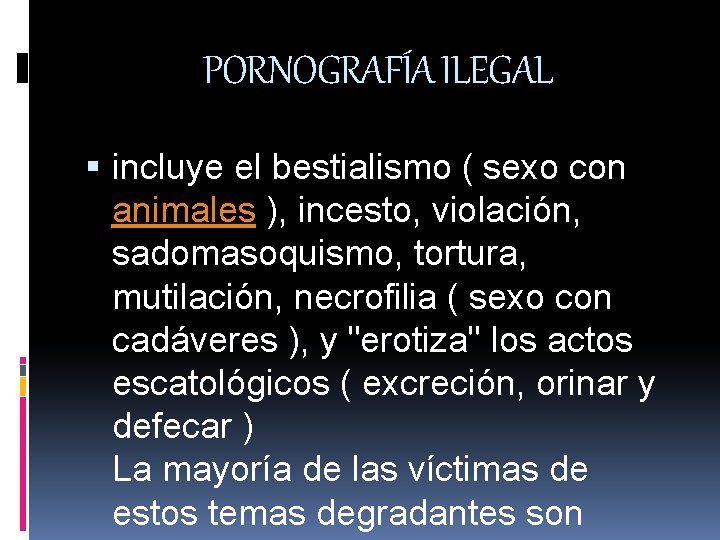 PORNOGRAFÍA ILEGAL incluye el bestialismo ( sexo con animales ), incesto, violación, sadomasoquismo, tortura,