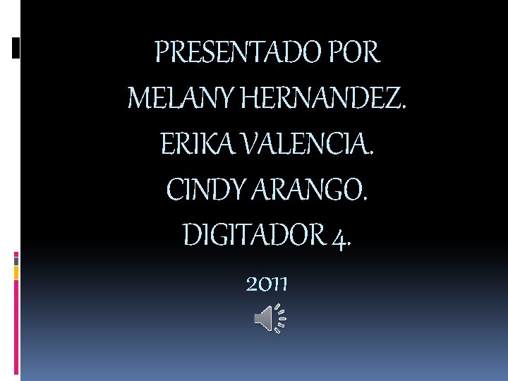 PRESENTADO POR MELANY HERNANDEZ. ERIKA VALENCIA. CINDY ARANGO. DIGITADOR 4. 2011 