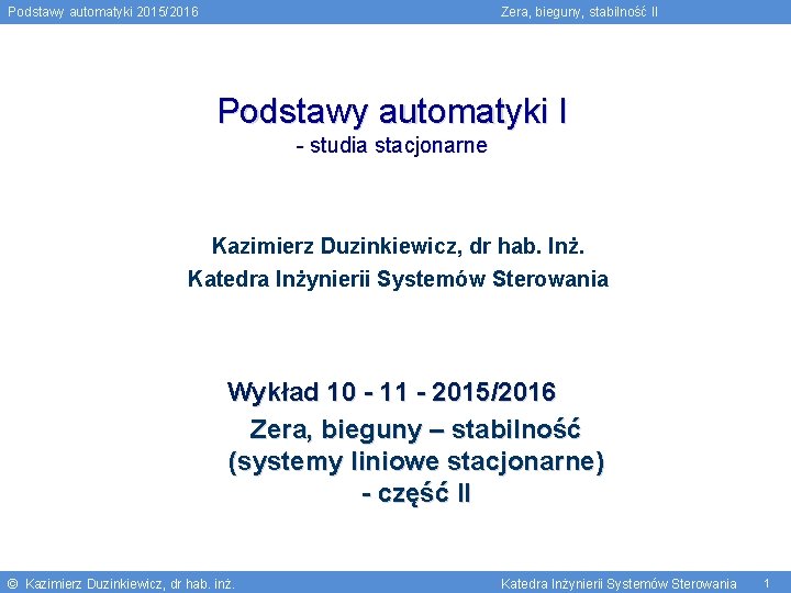 Podstawy automatyki 2015/2016 Zera, bieguny, stabilność II Podstawy automatyki I - studia stacjonarne Kazimierz