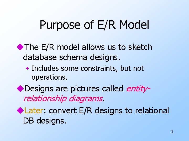 Purpose of E/R Model u. The E/R model allows us to sketch database schema