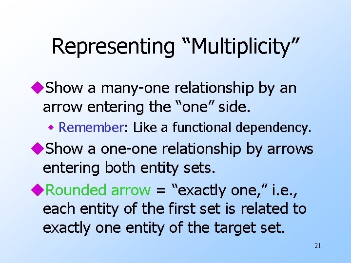 Representing “Multiplicity” u. Show a many-one relationship by an arrow entering the “one” side.