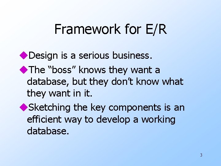 Framework for E/R u. Design is a serious business. u. The “boss” knows they