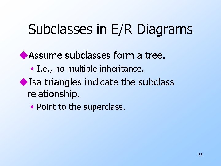 Subclasses in E/R Diagrams u. Assume subclasses form a tree. w I. e. ,