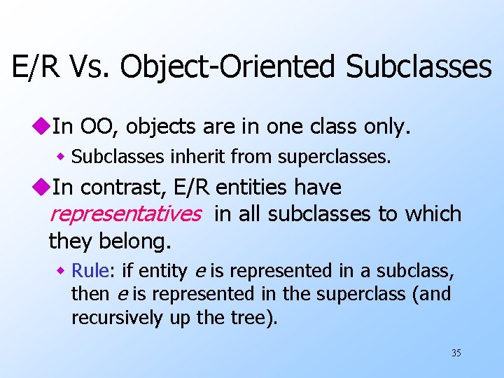 E/R Vs. Object-Oriented Subclasses u. In OO, objects are in one class only. w