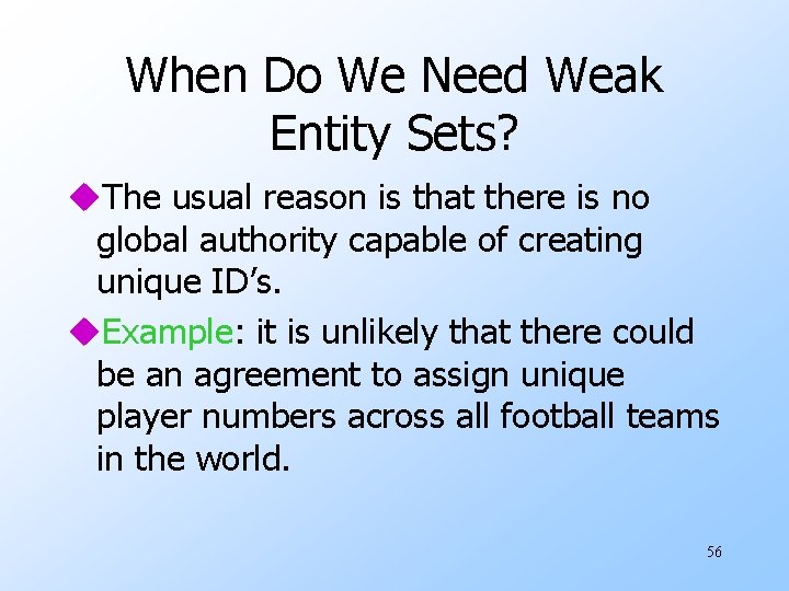 When Do We Need Weak Entity Sets? u. The usual reason is that there