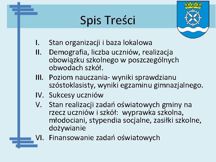 Spis Treści I. Stan organizacji i baza lokalowa II. Demografia, liczba uczniów, realizacja obowiązku