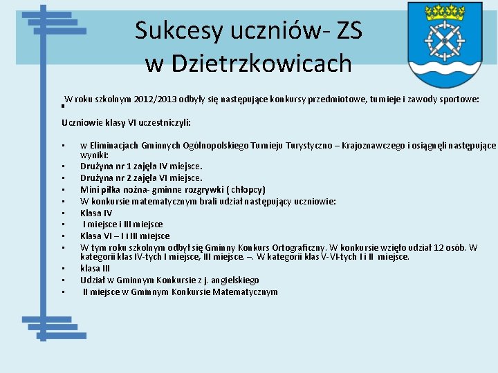 Sukcesy uczniów- ZS w Dzietrzkowicach W roku szkolnym 2012/2013 odbyły się następujące konkursy przedmiotowe,