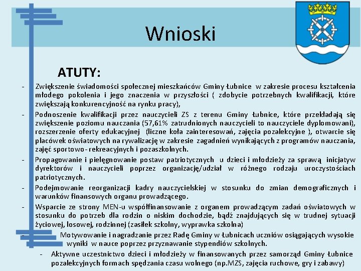 Wnioski ATUTY: - Zwiększenie świadomości społecznej mieszkańców Gminy Łubnice w zakresie procesu kształcenia -