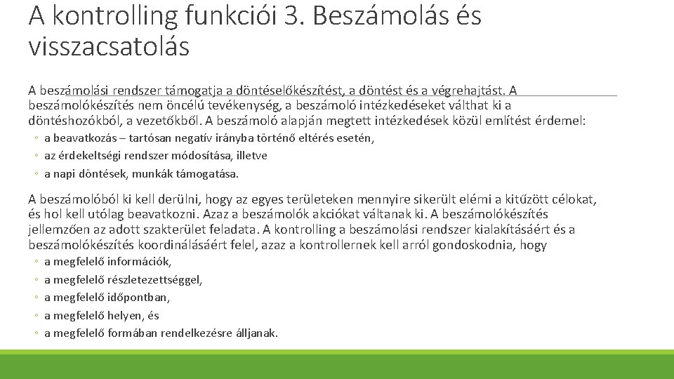 A kontrolling funkciói 3. Beszámolás és visszacsatolás A beszámolási rendszer támogatja a döntéselőkészítést, a