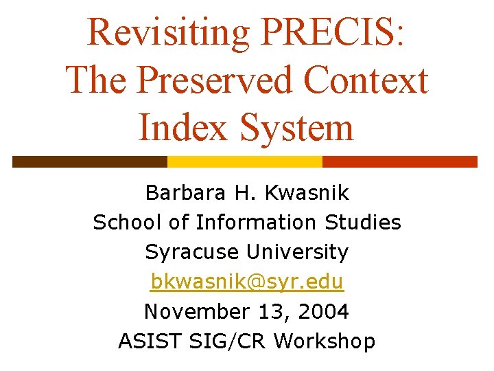 Revisiting PRECIS: The Preserved Context Index System Barbara H. Kwasnik School of Information Studies