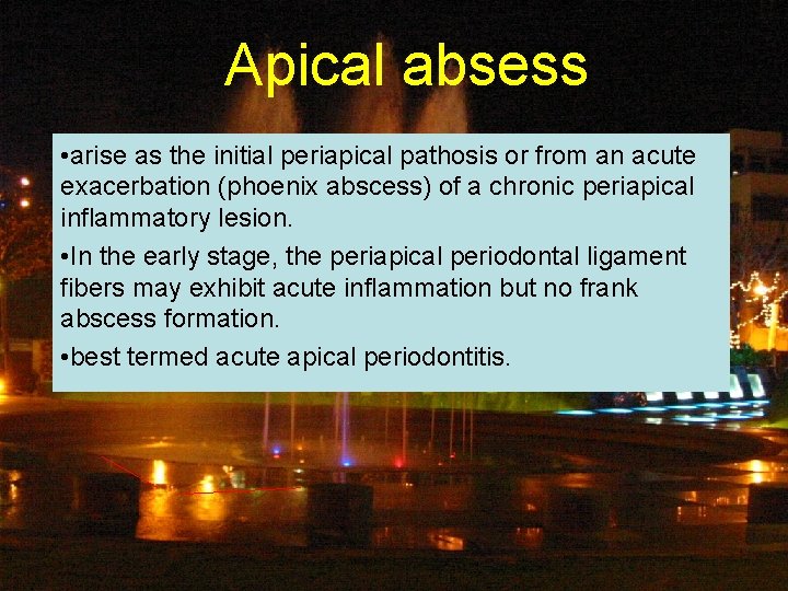 Apical absess • arise as the initial periapical pathosis or from an acute exacerbation