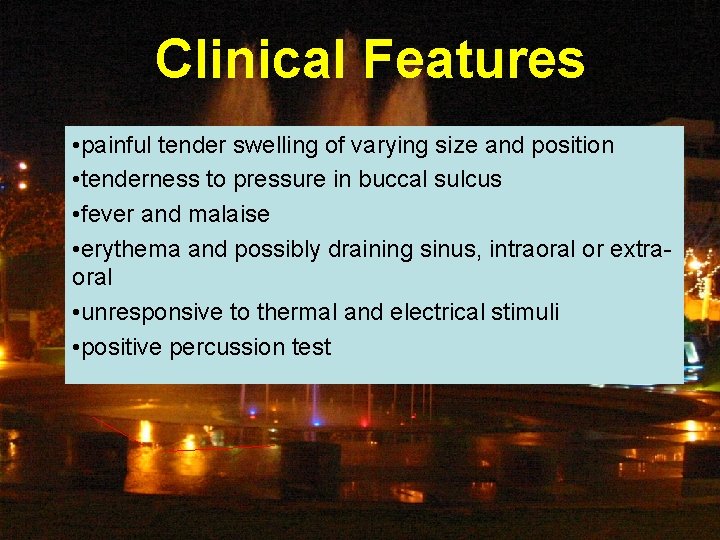 Clinical Features • painful tender swelling of varying size and position • tenderness to