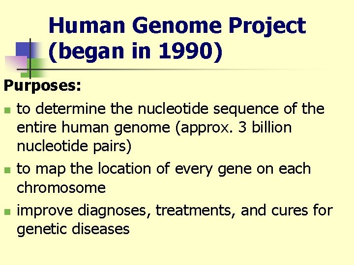 Human Genome Project (began in 1990) Purposes: n to determine the nucleotide sequence of
