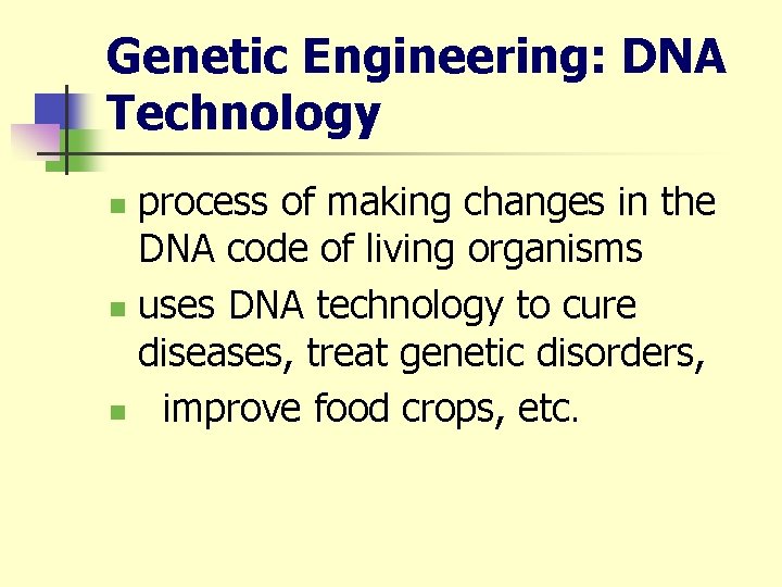 Genetic Engineering: DNA Technology process of making changes in the DNA code of living