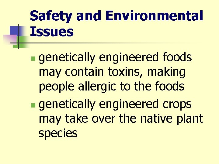 Safety and Environmental Issues genetically engineered foods may contain toxins, making people allergic to