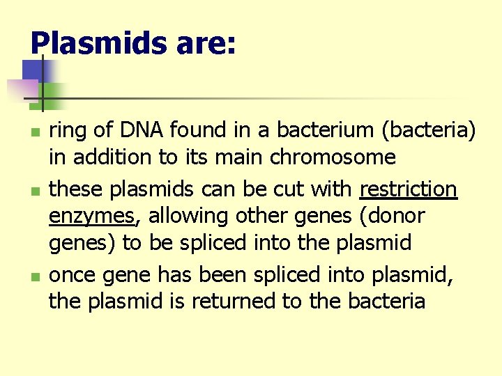 Plasmids are: n n n ring of DNA found in a bacterium (bacteria) in