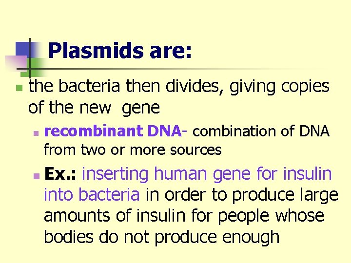 Plasmids are: n the bacteria then divides, giving copies of the new gene n