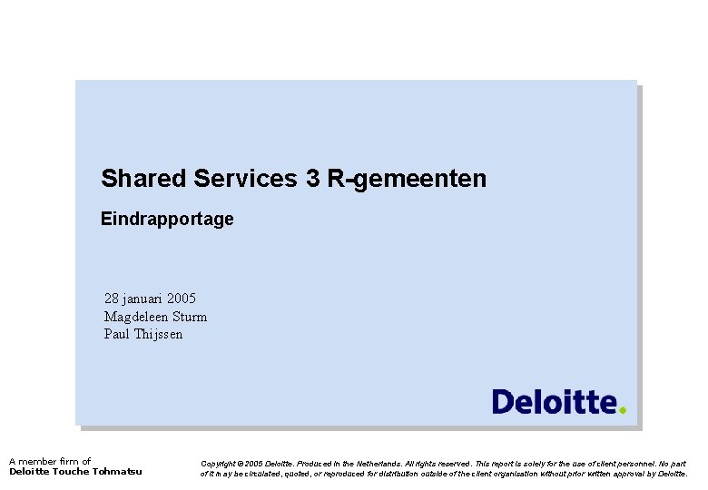 Shared Services 3 R-gemeenten Eindrapportage 28 januari 2005 Magdeleen Sturm Paul Thijssen A member