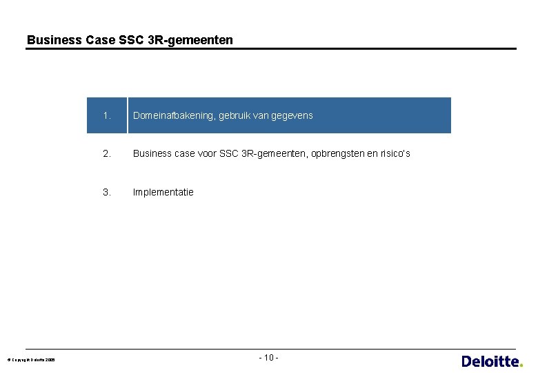 Business Case SSC 3 R-gemeenten © Copyright Deloitte 2005 1. Domeinafbakening, gebruik van gegevens