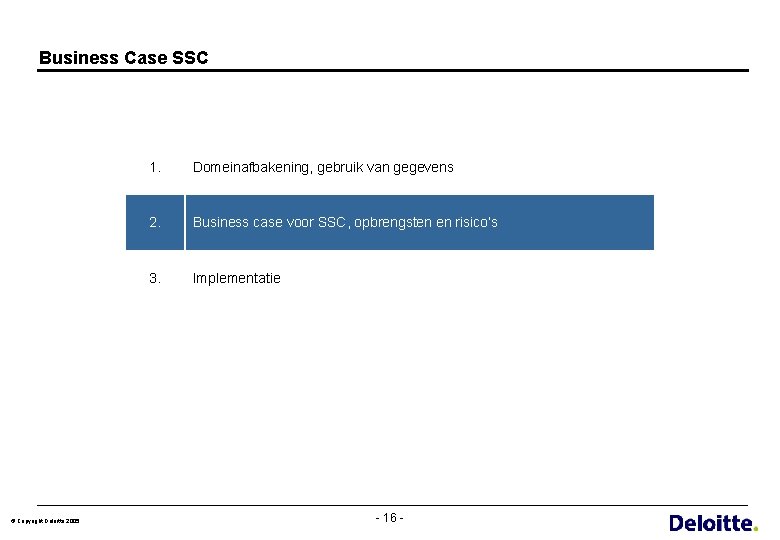 Business Case SSC © Copyright Deloitte 2005 1. Domeinafbakening, gebruik van gegevens 2. Business