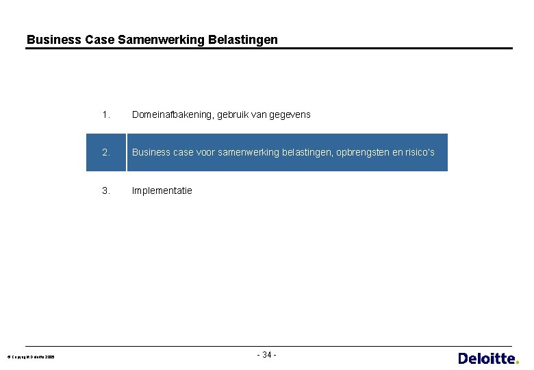 Business Case Samenwerking Belastingen © Copyright Deloitte 2005 1. Domeinafbakening, gebruik van gegevens 2.