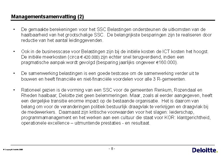 Managementsamenvatting (2) • De gemaakte berekeningen voor het SSC Belastingen ondersteunen de uitkomsten van
