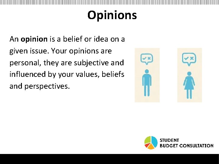 Opinions An opinion is a belief or idea on a given issue. Your opinions
