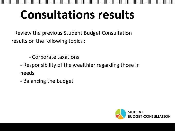 Consultations results • Review the previous Student Budget Consultation results on the following topics