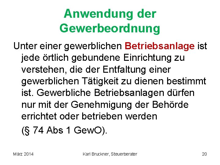 Anwendung der Gewerbeordnung Unter einer gewerblichen Betriebsanlage ist jede örtlich gebundene Einrichtung zu verstehen,