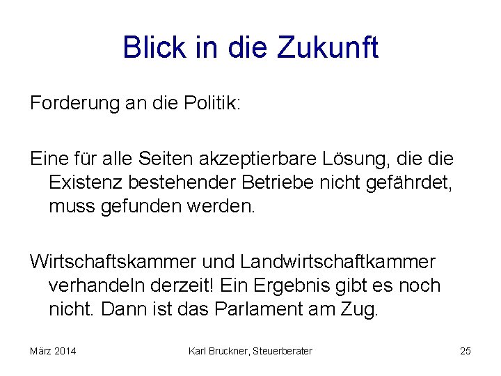 Blick in die Zukunft Forderung an die Politik: Eine für alle Seiten akzeptierbare Lösung,