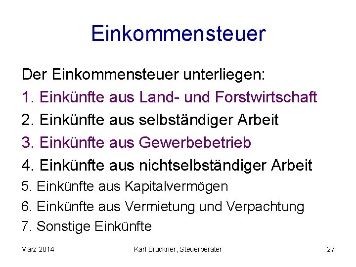 Einkommensteuer Der Einkommensteuer unterliegen: 1. Einkünfte aus Land- und Forstwirtschaft 2. Einkünfte aus selbständiger