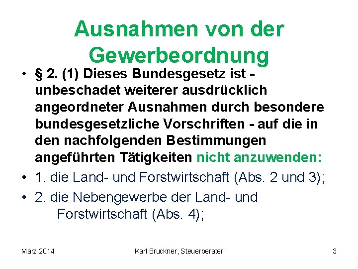 Ausnahmen von der Gewerbeordnung • § 2. (1) Dieses Bundesgesetz ist unbeschadet weiterer ausdrücklich